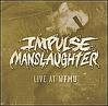 IMPULSE MANSLAUGHTER: Live At WFMU CD Hard to find songs from several releases. Hardcore Metal. Cro-Mags, D.R.I. Check sample