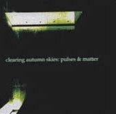 CLEARING AUTUMN SKIES: Pulses n Matter CD RARE ( differ artwork) complex metalcore emotion talent: astonishing