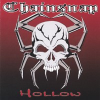 CHAINSNAP: Hollow CD. keeping the old style thrash metal alive newer style metal. CHECK samples