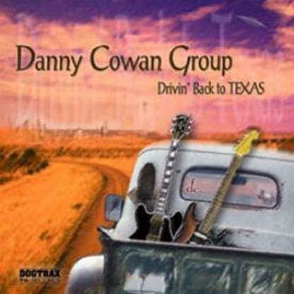 Danny COWAN GROUP: Drivin Back To Texas CD [Hendrix, Stevie Ray Vaughan, Blues, Soul, Roots] !