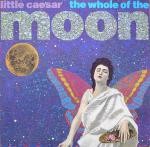 LITTLE CAESAR: The Whole Of The Moon 7". Indie dance version of the Waterboys classic. Check video!