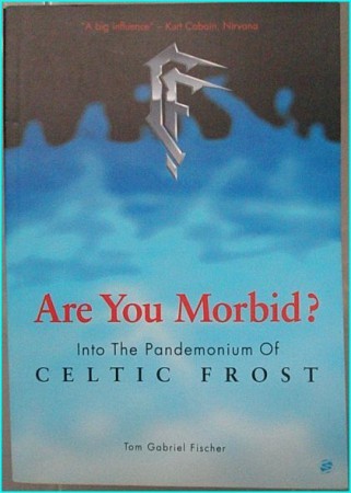 Are You Morbid? into the Pandemonium of Celtic Frost BOOK by Tom Warrior