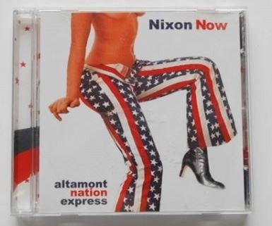 NIXON NOW: Altamont Nation Express CD. MC5, Stooges.Incl. covers of "Car Wash" and Thin Lizzys "The Rocker". Check samples